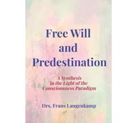 Free Will and Predestination: A Synthesis in the Light of the Consciousness Paradigm of Reality