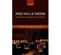 Free Will and Theism: Connections, Contingencies, and Concerns