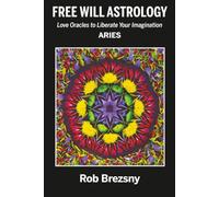 Free Will Astrology: Aries, Love Oracles to Liberate Your Imagination: 1