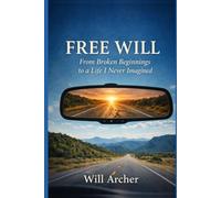 Free Will: From Broken Beginnings to a Life I Never Imagined (Free Will Companion Series)