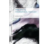 Free Will in Philosophical Theology (Bloomsbury Studies in Philosophy of Religion)
