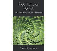 Free Will or Won’t: … are we in charge of our lives or not?