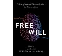 Free Will : Philosophers and Neuroscientists in Conversation