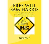 Free Will Sam Harris: Sam Harris Was Right 366 Reasons Why Free Will Is An Illusion Everyday Calendar Book: Volume 2 (An Inconvenient Truth: No Free Will)