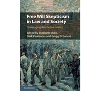 Free Will Skepticism in Law and Society: Challenging Retributive Justice