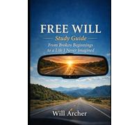 Free Will Study Guide: A Companion to Free Will: From Broken Beginnings to a Life I Never Imagined