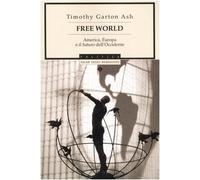 Free World. America, Europa e il futuro dell'Occidente (Oscar saggi)