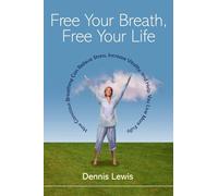 Free Your Breath, Free Your Life: How Conscious Breathing Can Relieve Stress, Increase Vitality, and Help You LiveMore Fully