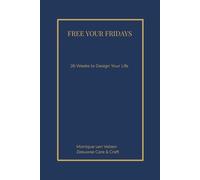 Free Your Fridays: 26 weeks to Design Your Life