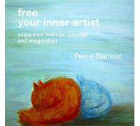 Free Your Inner Artist: Using Your Feelings, Courage and Imagination