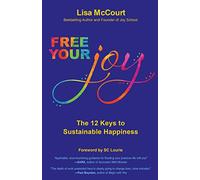 Free Your Joy: The Twelve Keys to Sustainable Happiness
