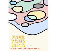 FREE YOUR MIND: Bold, Easy and Simple Coloring Book for Adults and Teens to Express Emotions, Find Peace, Calm and Relaxation