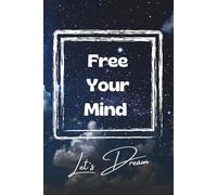 Free Your Mind, Let's Dream: Positive Affirmation Motivational and Inspiration Notebook