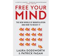 Free Your Mind: The must-read expert guide on how to identify techniques to influence you and how to resist them