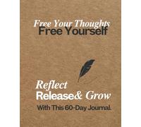 Free Your Thoughts Free Yourself Reflect Release & Grow with This 60-Day Journal: Self-Reflection Release Stress & Develop Personal Growth Through Free Writing 8 x 10 inches 120 Writing Pages