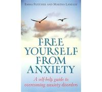 Free Yourself From Anxiety: A self-help guide to overcoming anxiety disorders