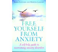 Free Yourself From Anxiety: A self-help guide to overcoming anxiety disorders
