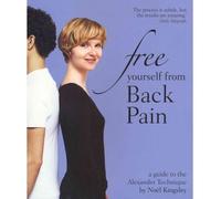 Free Yourself from Back Pain A Guide to the Alexander Technique by Kingsley, Noel ( Author ) ON Feb-17-2011, Paperback
