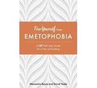 Free Yourself from Emetophobia : A CBT Self-Help Guide for a Fear of Vomiting