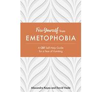 Free Yourself from Emetophobia: A CBT Self-Help Guide for a Fear of Vomiting