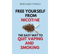 Free Yourself From Nicotine: The Easy Way to Quit Vaping and Smoking