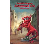 FreeBSD Mastery: Advanced ZFS: Volume 9 (IT Mastery)