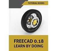 FreeCAD 0.18 Learn By Doing