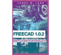 FreeCAD 1.0.2 Benutzerhandbuch: Einfache Anleitung zur parametrischen Modellierung und sicheren 3D Design