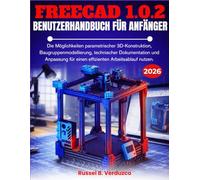 Freecad 1.0.2 Benutzerhandbuch Für Anfänger: Die Möglichkeiten parametrischer 3D-Konstruktion, Baugruppenmodellierung, technischer Dokumentation und ... für einen effizienten Arbeitsablauf nutzen.