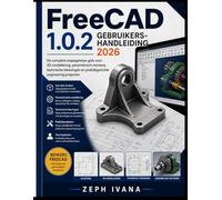 FreeCAD 1.0.2 Gebruikershandleiding 2026: De complete stapsgewijze handleiding voor 3D-modellering, parametrisch ontwerp, technische tekeningen en praktische engineeringprojecten.