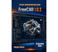 FreeCAD 1.0.2 Gebruikershandleiding 2026.: Eenvoudige, stapsgewijze nieuwe strategie voor beginners en gevorderden
