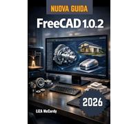 FreeCAD 1.0.2 Guida utente 2026: Come creare oggetti 3D e prodotti reali al computer: semplici passaggi, dall'idea iniziale al lavoro finito, con la ... case o qualsiasi altra cosa tu sogni