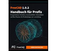 FreeCAD 1.0.2 Handbuch für Profis: Fortgeschrittene Techniken, branchenübliche Arbeitsabläufe und Best Practices für Produktdesign und -entwicklung (Die digitale Meisterschaft)