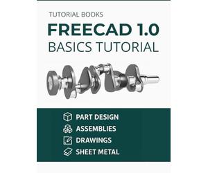 FreeCAD 1.0 Basics Tutorial: A Step-by-Step Guide to 3D Modeling and Design