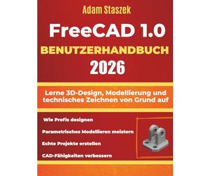 FREECAD 1.0 BENUTZERHANDBUCH 2026: Lerne 3D-Design, Modellierung und technisches Zeichnen von Grund auf