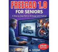 FreeCad 1.0 For seniors: A step - by - step path to 3D Design with FreeCad