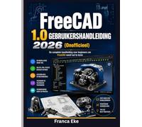 FreeCAD 1.0 GEBRUIKERSHANDLEIDING 2026 (onoﬃcieel): Het complete beginnershandboek voor het leren van FreeCAD vanaf nul.