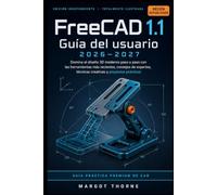 FreeCAD 1.1 Guía del usuario 2026-2027: Domina el diseño 3D moderno paso a paso con las herramientas más recientes, consejos de expertos, técnicas creativas y proyectos prácticos.