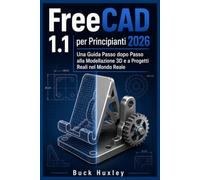 FreeCAD 1.1 per principianti 2026: Una guida passo passo alla modellazione 3D e a progetti reali.