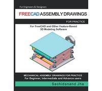 FREECAD ASSEMBLY DRAWINGS: Assembly Practice Drawings For FreeCAD and Other Feature-Based 3D Modeling Software