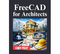 FreeCAD for Architects: A Complete Guide to Architectural Design and Modeling