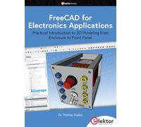 FreeCAD for Electronics Applications: Practical Introduction to 3D Modeling from Enclosure to Front Panel