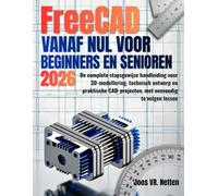 FreeCAD vanaf nul voor beginners en senioren: De complete stapsgewijze handleiding voor 3D-modellering, technisch ontwerp en praktische CAD-projecten, met eenvoudig te volgen lessen