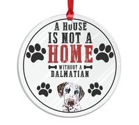 Freecustom A House Is Not A Home Without A Dalmatian Christmas Acrylic Ornament Dog Owner Gift Christmas Hanging Ornaments Christmas Themed 3 Inch New Homeowner Gift Ideas Ceramic