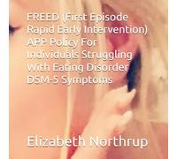 FREED (First Episode Rapid Early Intervention) APP Policy For Individuals Struggling With Eating Disorder DSM-5 Symptoms