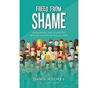 Freed From Shame - Addressing the stigma of mental illness in the Church
