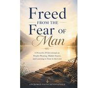Freed from the Fear of Man: A Proverbs 29 Devotional on People-Pleasing, Hidden Snares, and Learning to Trust in the Lord (Anchored Faith Devotionals)
