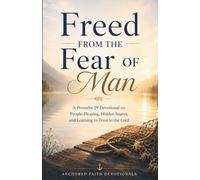 Freed from the Fear of Man: A Proverbs 29 Devotional on People-Pleasing, Hidden Snares, and Learning to Trust in the Lord (Anchored Faith Devotionals)