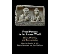 Freed Persons in the Roman World – Status, Diversity, and Representation