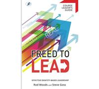 Freed To Lead Leader's Guide: Effective Identity-Based Leadership (Freed To Lead Series)